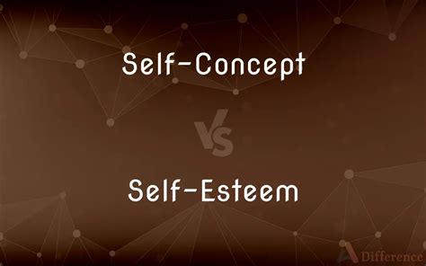 Self Concept Vs Self Esteem — Whats The Difference