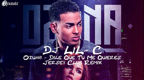 Ozuna Dile Que Tu Me Quieres Dj Lil C Jersey Club Remix