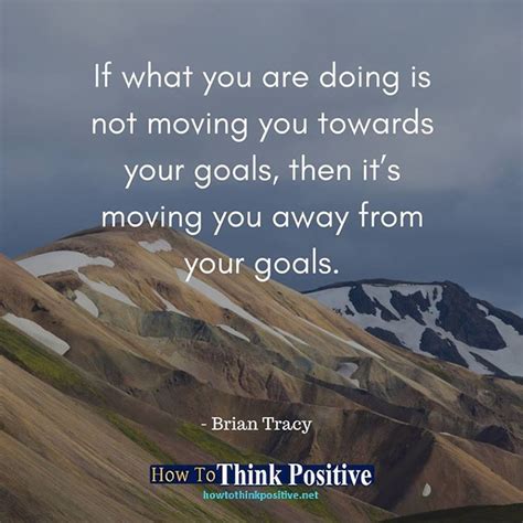 If What You Are Doing Is Not Moving You Towards Your Goals Then Its
