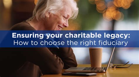 Ensuring Your Charitable Legacy How To Choose The Right Fiduciary