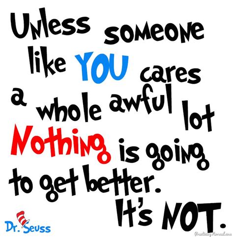 Unless Dr Seuss Quote Unless Someone Like You Cares A Whole Awful Lot
