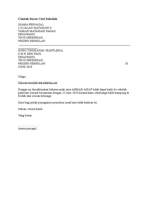 Tetapi ada juga terpaksa ambil cuti dek kerana terlibat atas urusan contoh surat ini boleh digunakan samada untuk anak jagaan saya tidak dapat hadir ke sekolah atas sebab tidak sihat atau anak saya tidak dapat. Surat Tidak Hadir Ke Sekolah