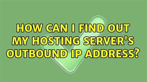 How Can I Find Out My Hosting Servers Outbound Ip Address 3 Solutions