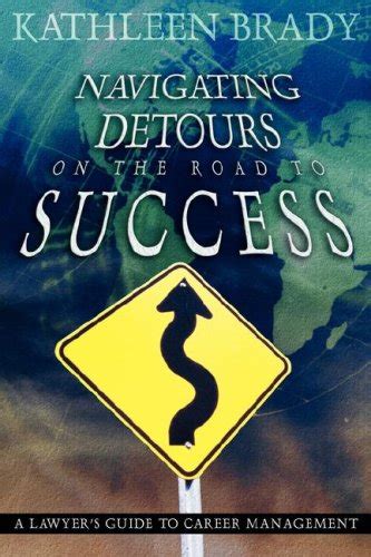 Download Free Navigating Detours On The Road To Success A Lawyers