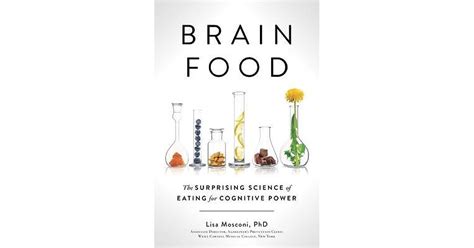 Brain Food The Surprising Science Of Eating For Cognitive Power By
