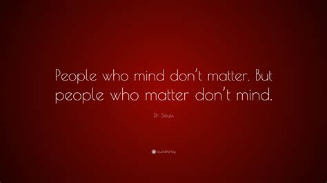 Dr Seuss Quote People Who Mind Dont Matter But People Who Matter