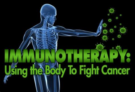 Immunotherapy Using The Body To Fight Cancer