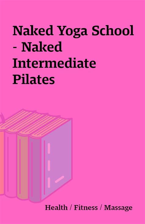 Naked Yoga School Naked Intermediate Pilates Shareknowledge Central