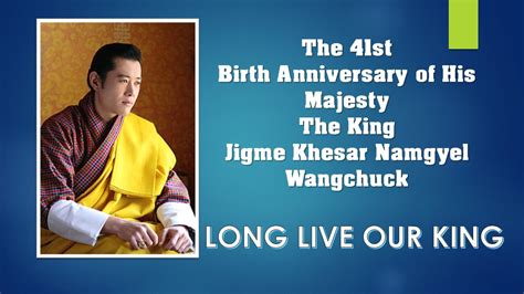 41st Birth Anniversary Of His Majesty The King Jigme Khesar Namgyel