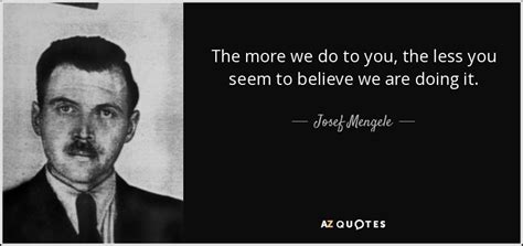 Share motivational and inspirational quotes by reinhard heydrich. QUOTES BY JOSEF MENGELE | A-Z Quotes