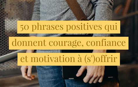 50 Phrases Positives Qui Donnent Courage Confiance Et Motivation à S