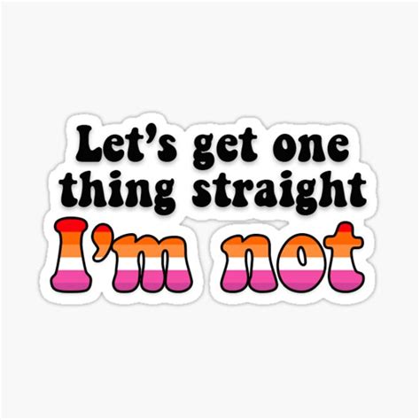 Lesbian Pride Flag Let S Get One Thing Straight I M Not Sticker Sticker For Sale By Madigreco