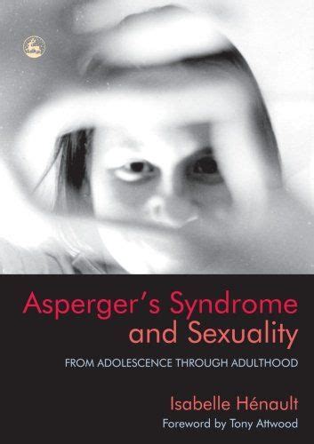 Aspergers Syndrome And Sexuality From Adolescence Through Adulthood