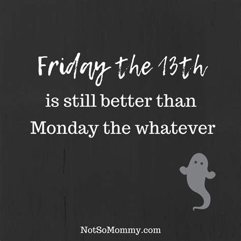 Friday The 13th Is Still Better Than Monday The Whatever Funny