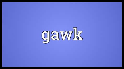 Gawk Meaning Youtube