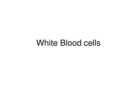 Ppt White Blood Cells Powerpoint Presentation Free Download Id4012220