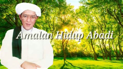 Amalan ilmu kasyaf abah guru sekumpul.اخوة رحمكم اللهikhwah rahimakumullah.!!من واجبات القلب حب الصالحينsetengah daripada kewajiban hati adalah mencintai. Amalan Hidup Abadi - Ceramah Guru Sekumpul - YouTube