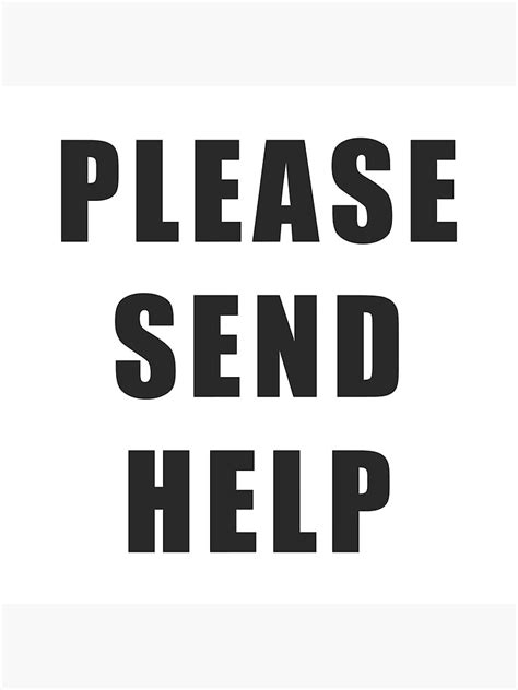 Please Send Help Black Poster For Sale By Seventyd Redbubble
