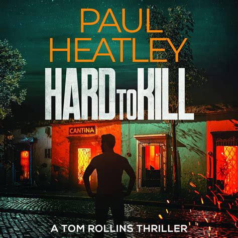 Hard To Kill Tom Rollins Thriller A 3 By Paul Heatley Goodreads