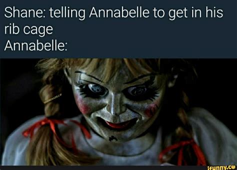 Shane Telling Annabelle To Get In His Rib Cage Annabelle Ifunny Brazil
