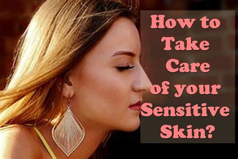 How To Take Care Of Your Sensitive Skin Sensitive Skin Skin Take Care