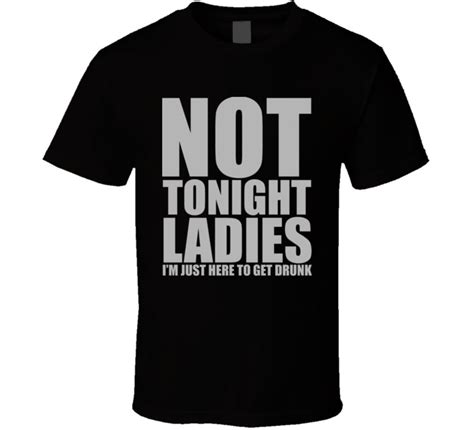 not tonight ladies im just here to get drunk funny drinking t shirt design men s high quality