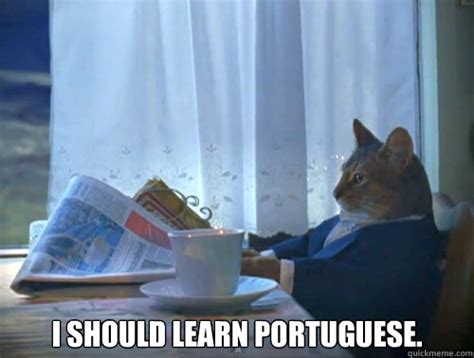 I Should Learn Portuguese Misc Quickmeme