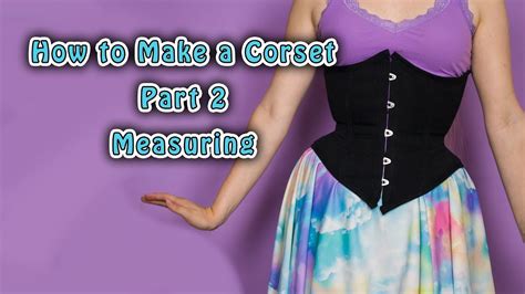 2 How To Measure Yourself For A Corset How To Make A Corset Youtube