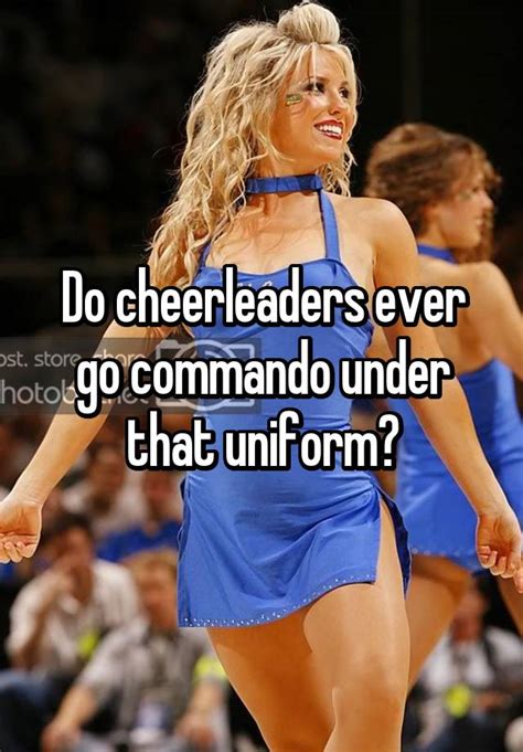 do cheerleaders ever go commando under that uniform