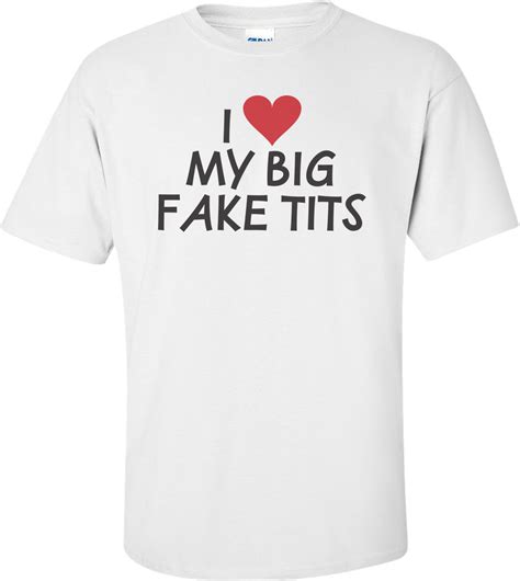 i love my big fake tits t shirt