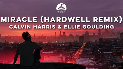 Calvin Harris Ellie Goulding Miracle Hardwell Remix Youtube