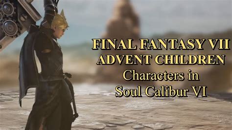 FINAL FANTASY 7 Advent Children Characters in SOUL CALIBUR ...