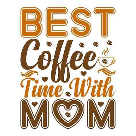 Premium Vector Best Coffee Time With Mom Mothers Day T Shirt Design