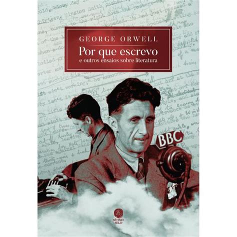 Por Que Escrevo E Outros Ensaios Sobre Literatura George Orwell Livros Ensaios Magazine Luiza