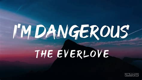 Im Dangerous Lyrics The Everlove Youtube