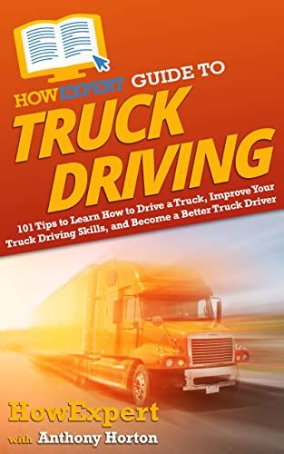 Howexpert Guide To Truck Driving 101 Tips To Learn How To Drive A