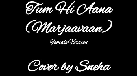 Tum Hi Aana Marjaavaan Arijit Singh Cover By Sneha Youtube