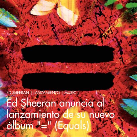 Ed Sheeran Anuncia Al Lanzamiento De Su Nuevo álbum Equals