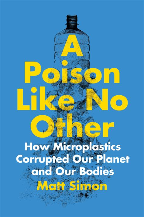A Poison Like No Other How Microplastics Corrupted Our Planet And Our