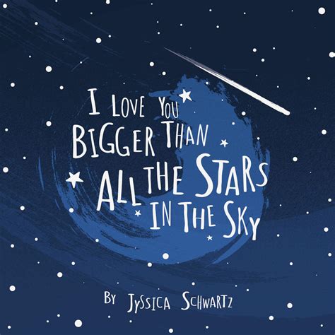 I Love You Bigger Than All The Stars In The Sky By Jyssica Schwartz