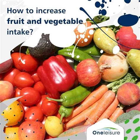 Simple Ways To Increase Fruit And Vegetable Intake One Leisure