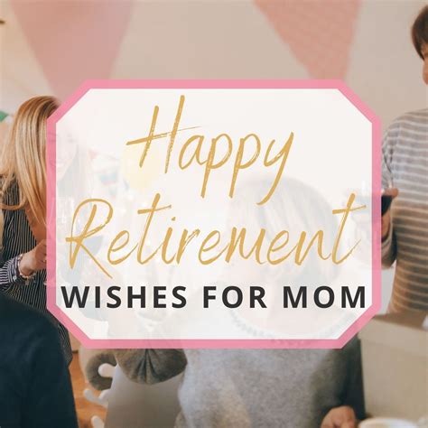 Happy Retirement Mom Retirement Wishes For Your Mother