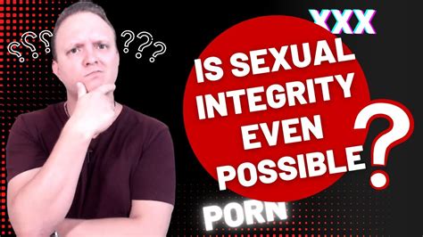 Its Impossible To Live With Sexual Integrity Or Is It Youtube
