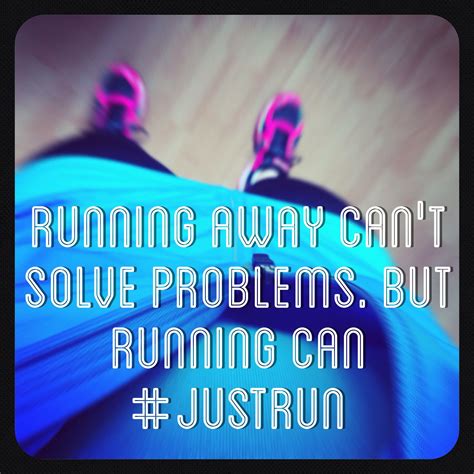 Running away is running a way, running a path both from and toward. Running away can't solve problems. But running can. #justrun #run | Words, Problem solving, Me ...