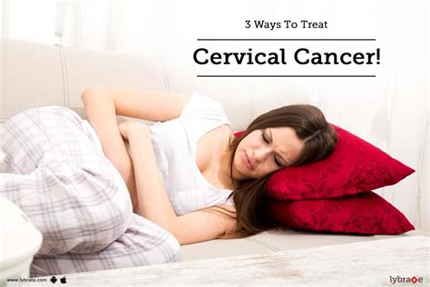 Ways To Treat Cervical Cancer By Dr Shaivalini Kamarapu Lybrate