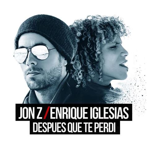 Jon Z Enrique Iglesias Despu S Que Te Perd Enrique Iglesias