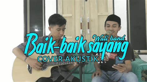 A b e c#m karena bagiku kau kehormatanku f#m b dengarkan dengakan aku. BAIK-BAIK SAYANG-WALI || COVER AKUSTIK - YouTube
