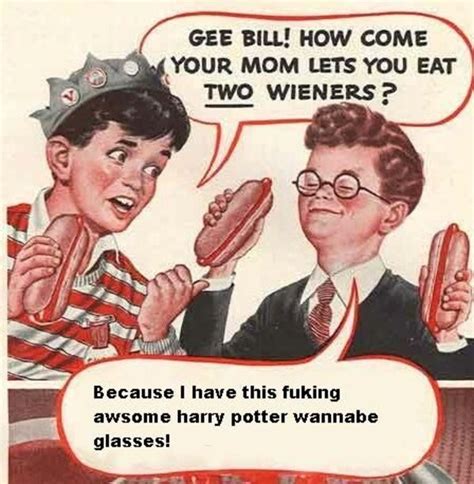 Gee Bill How Come Your Mom Lets You Eat Two Weiners Know Your Meme