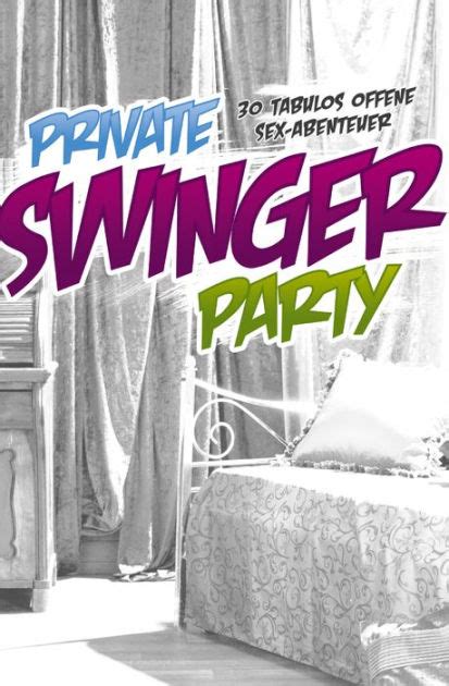 Private Swinger Party 30 Tabulos Offene Sex Abenteuer By Gary Grant