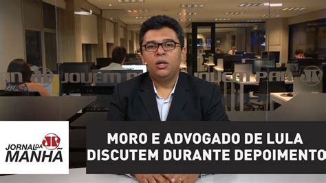 Moro E Advogado De Lula Discutem Durante Depoimento Youtube